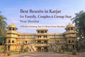 Best Resorts in Karjat for Family, Couples & Group Stay Near Mumbai