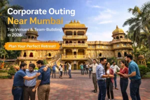Corporate Outing Near Mumbai: The Ultimate Guide for Team Building & Refreshing Getaways