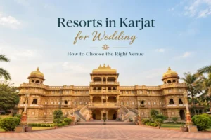 Resorts in Karjat for Wedding: How to Choose the Right Venue